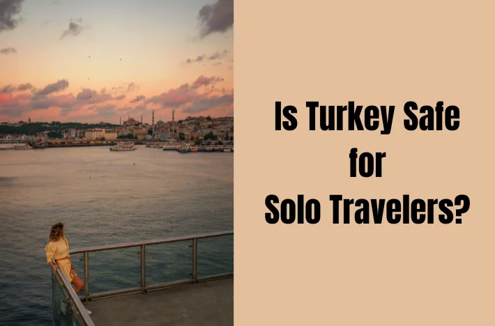 Is Turkey Safe for Solo Travelers