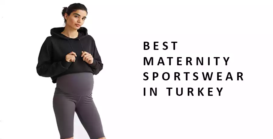Best Maternity Sportswear in Turkey